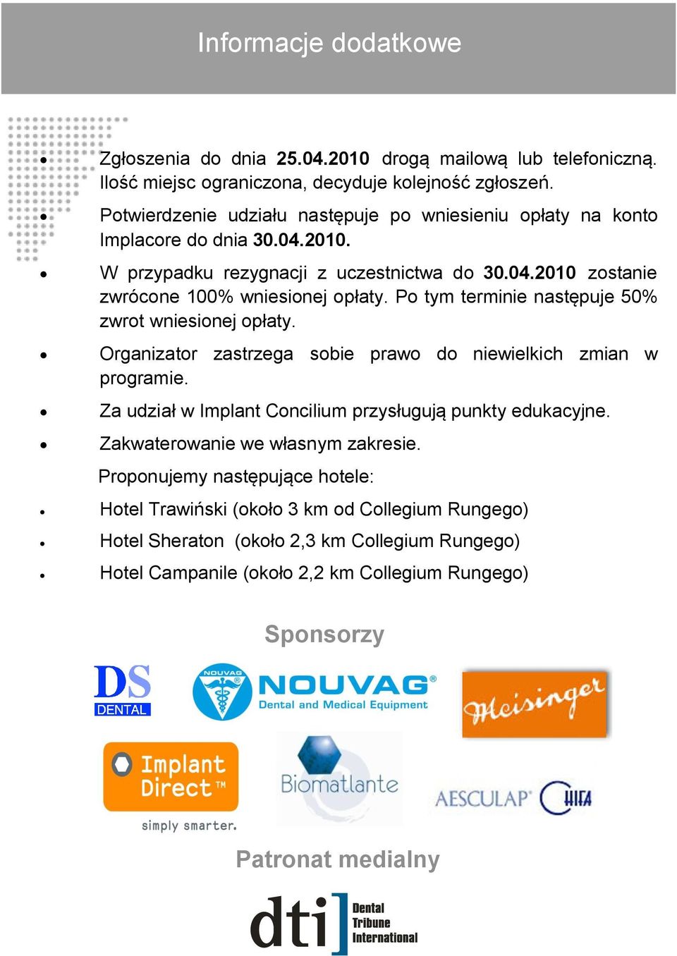 Po tym terminie następuje 50% zwrot wniesionej opłaty. Organizator zastrzega sobie prawo do niewielkich zmian w programie. Za udział w Implant Concilium przysługują punkty edukacyjne.