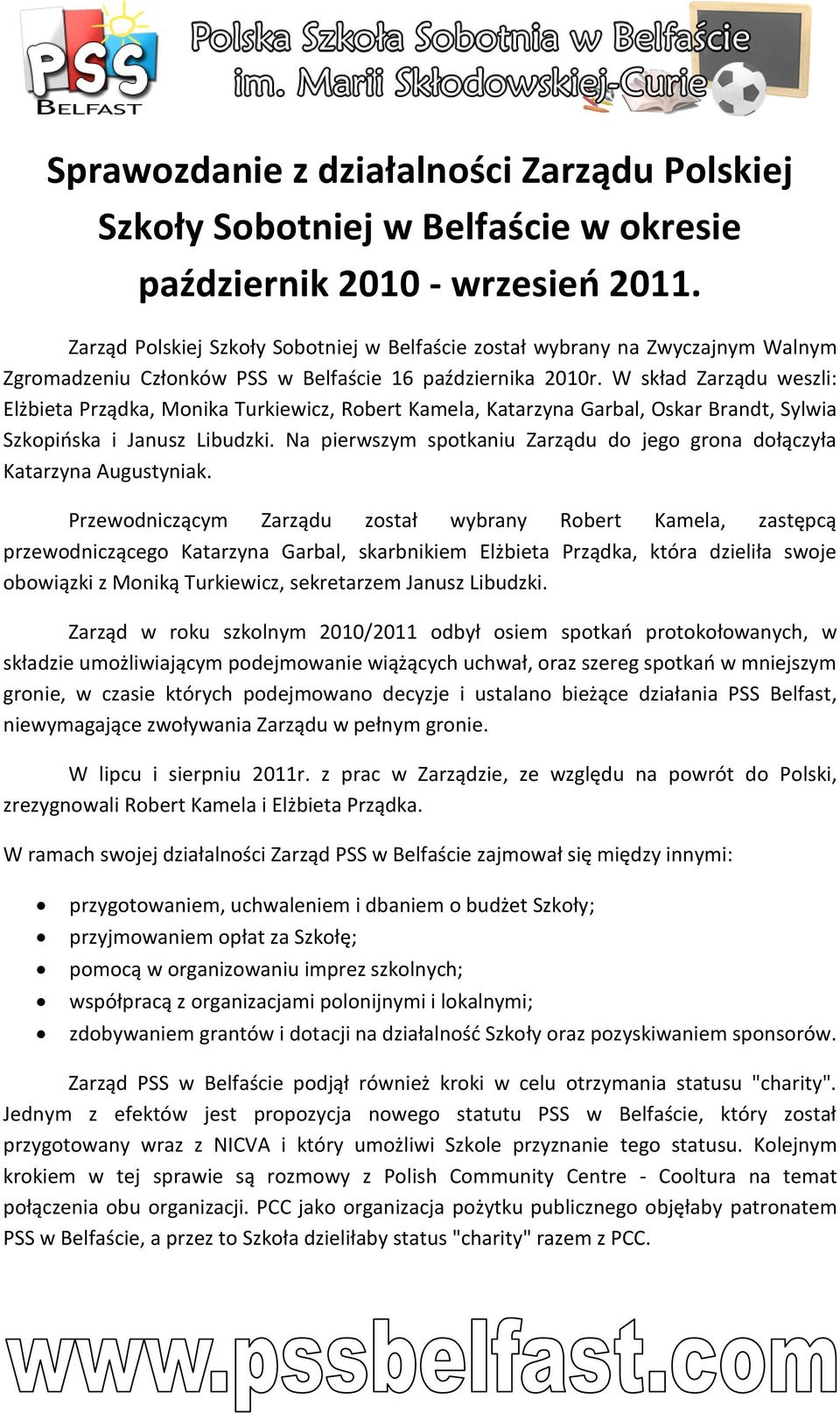 W skład Zarządu weszli: Elżbieta Prządka, Monika Turkiewicz, Robert Kamela, Katarzyna Garbal, Oskar Brandt, Sylwia Szkopińska i Janusz Libudzki.