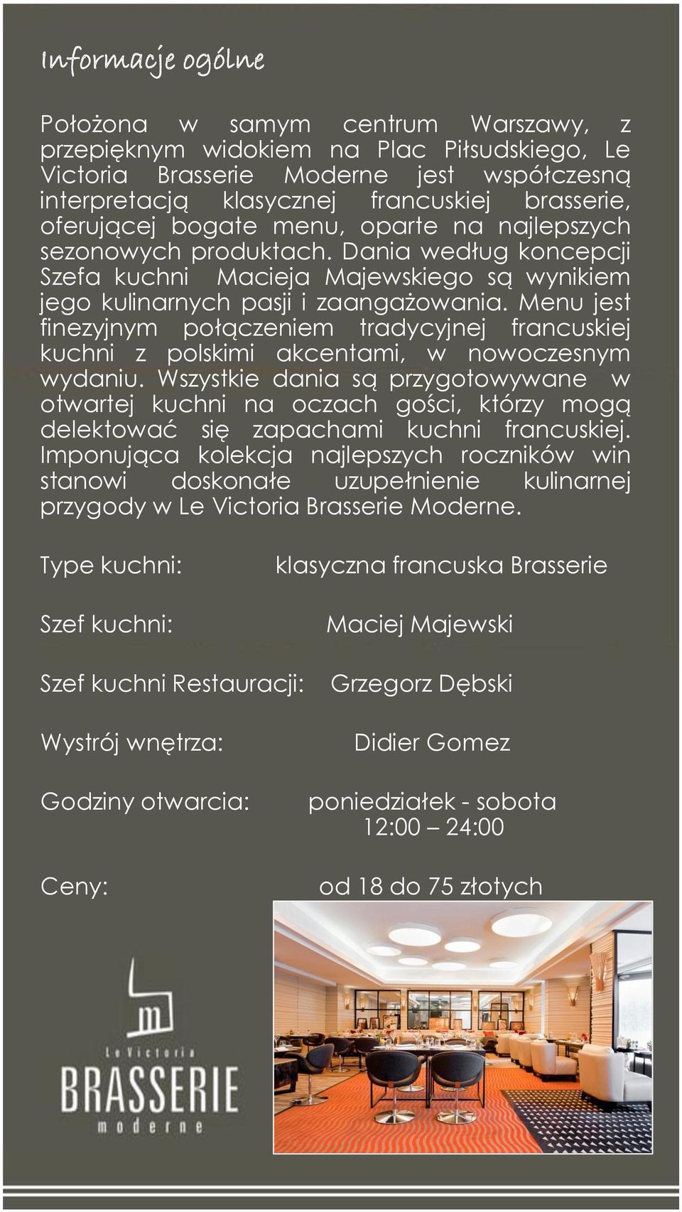 Menu jest finezyjnym połączeniem tradycyjnej francuskiej kuchni z polskimi akcentami, w nowoczesnym wydaniu.