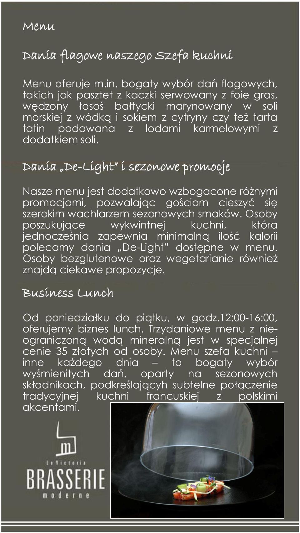 karmelowymi z dodatkiem soli. Dania De-Light i sezonowe promocje Nasze menu jest dodatkowo wzbogacone różnymi promocjami, pozwalając gościom cieszyć się szerokim wachlarzem sezonowych smaków.