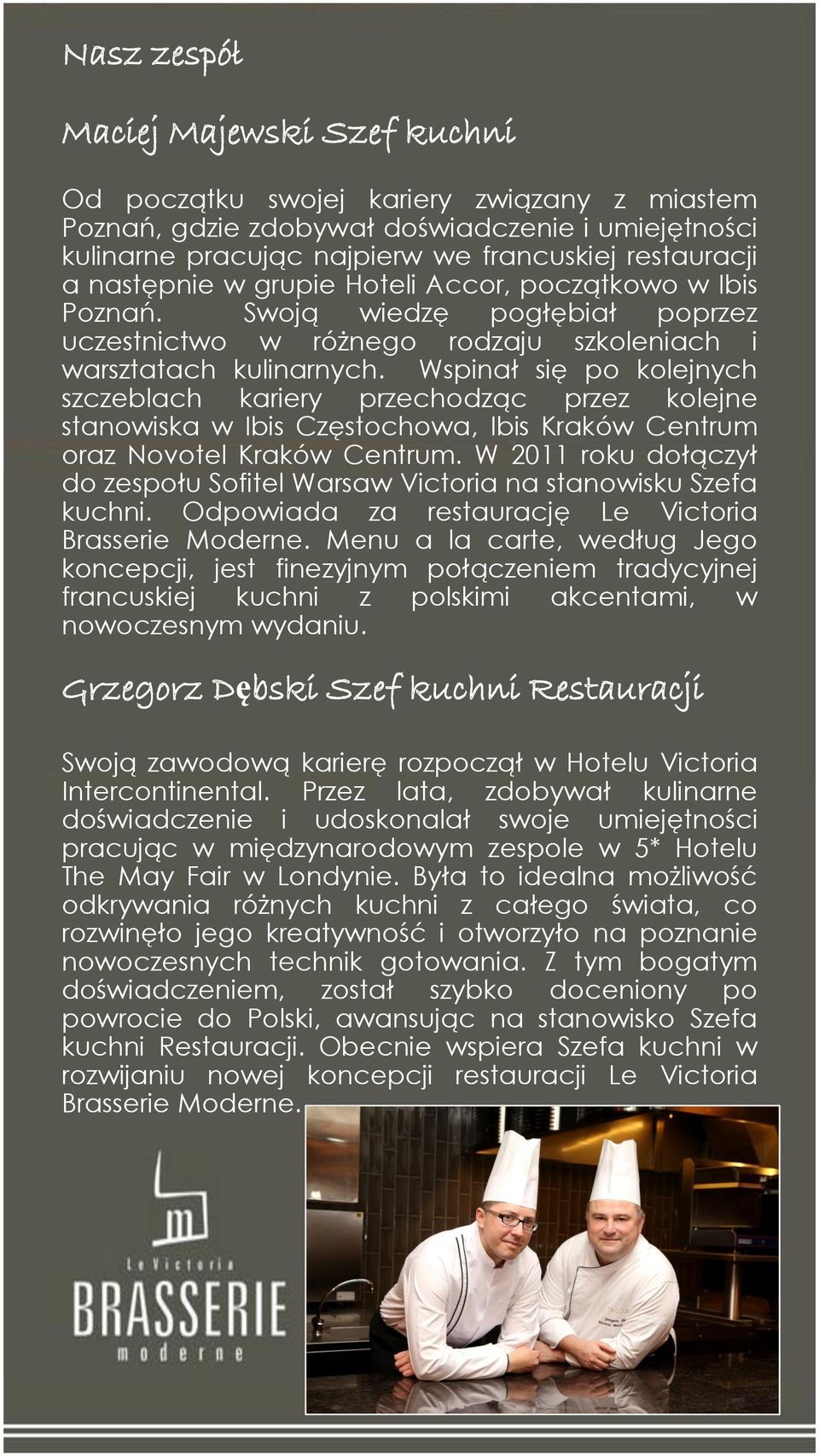 Wspinał się po kolejnych szczeblach kariery przechodząc przez kolejne stanowiska w Ibis Częstochowa, Ibis Kraków Centrum oraz Novotel Kraków Centrum.
