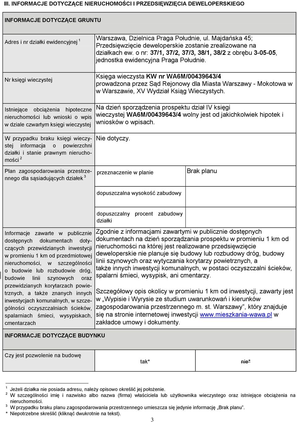 Nr księgi wieczystej Księga wieczysta KW nr WA6M/00439643/4 prowadzona przez Sąd Rejonowy dla Miasta Warszawy Mokotowa w w Warszawie, XV Wydział Ksiąg Wieczystych.