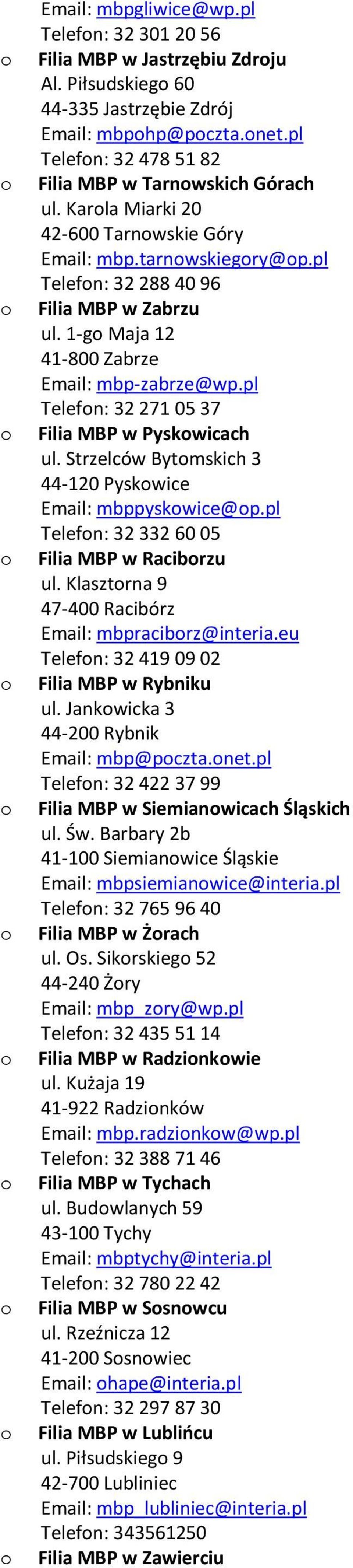 pl Telefn: 32 271 05 37 Filia MBP w Pyskwicach ul. Strzelców Bytmskich 3 44-120 Pyskwice Email: mbppyskwice@p.pl Telefn: 32 332 60 05 Filia MBP w Racibrzu ul.