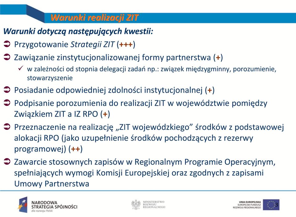 : związek międzygminny, porozumienie, stowarzyszenie Posiadanie odpowiedniej zdolności instytucjonalnej (+) Podpisanie porozumienia do realizacji ZIT w województwie pomiędzy