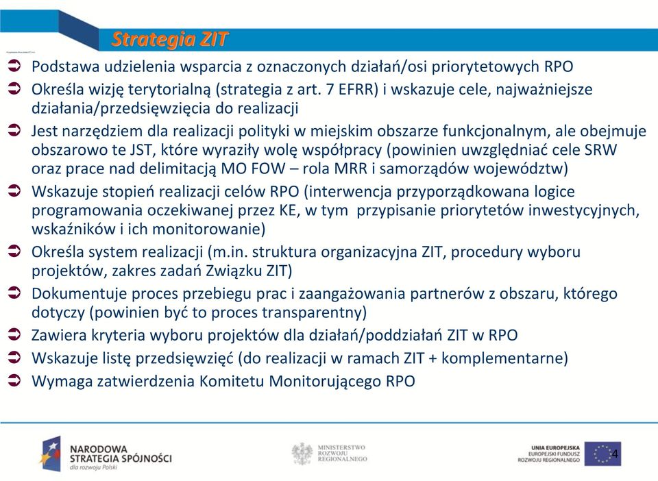 wolę współpracy (powinien uwzględniać cele SRW oraz prace nad delimitacją MO FOW rola MRR i samorządów województw) Wskazuje stopień realizacji celów RPO (interwencja przyporządkowana logice