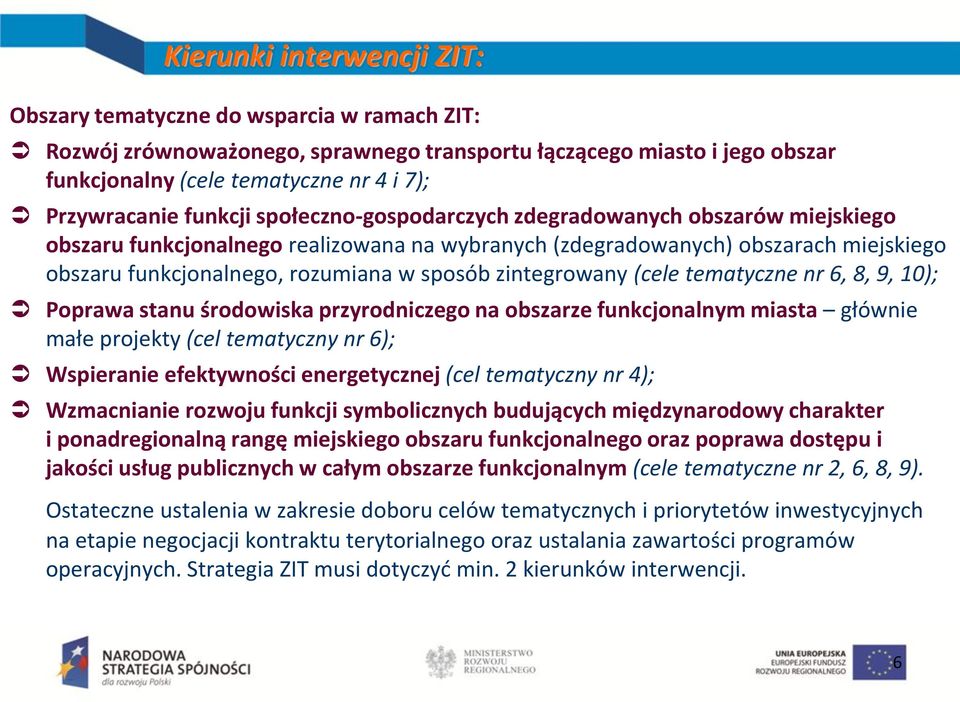 zintegrowany (cele tematyczne nr 6, 8, 9, 10); Poprawa stanu środowiska przyrodniczego na obszarze funkcjonalnym miasta głównie małe projekty (cel tematyczny nr 6); Wspieranie efektywności