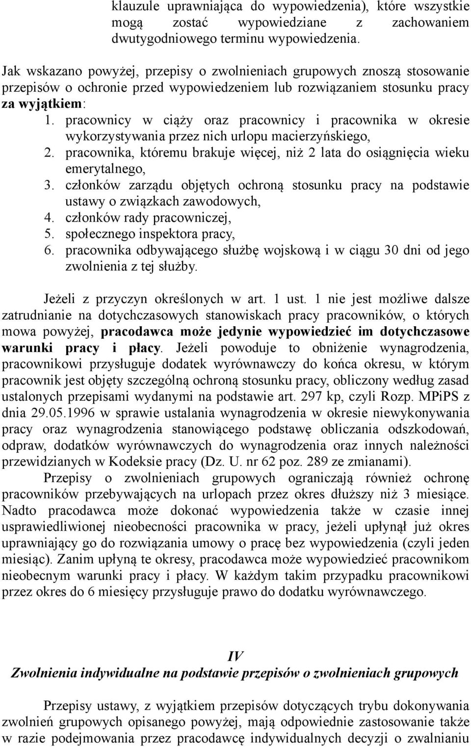 pracownicy w ciąży oraz pracownicy i pracownika w okresie wykorzystywania przez nich urlopu macierzyńskiego, 2. pracownika, któremu brakuje więcej, niż 2 lata do osiągnięcia wieku emerytalnego, 3.