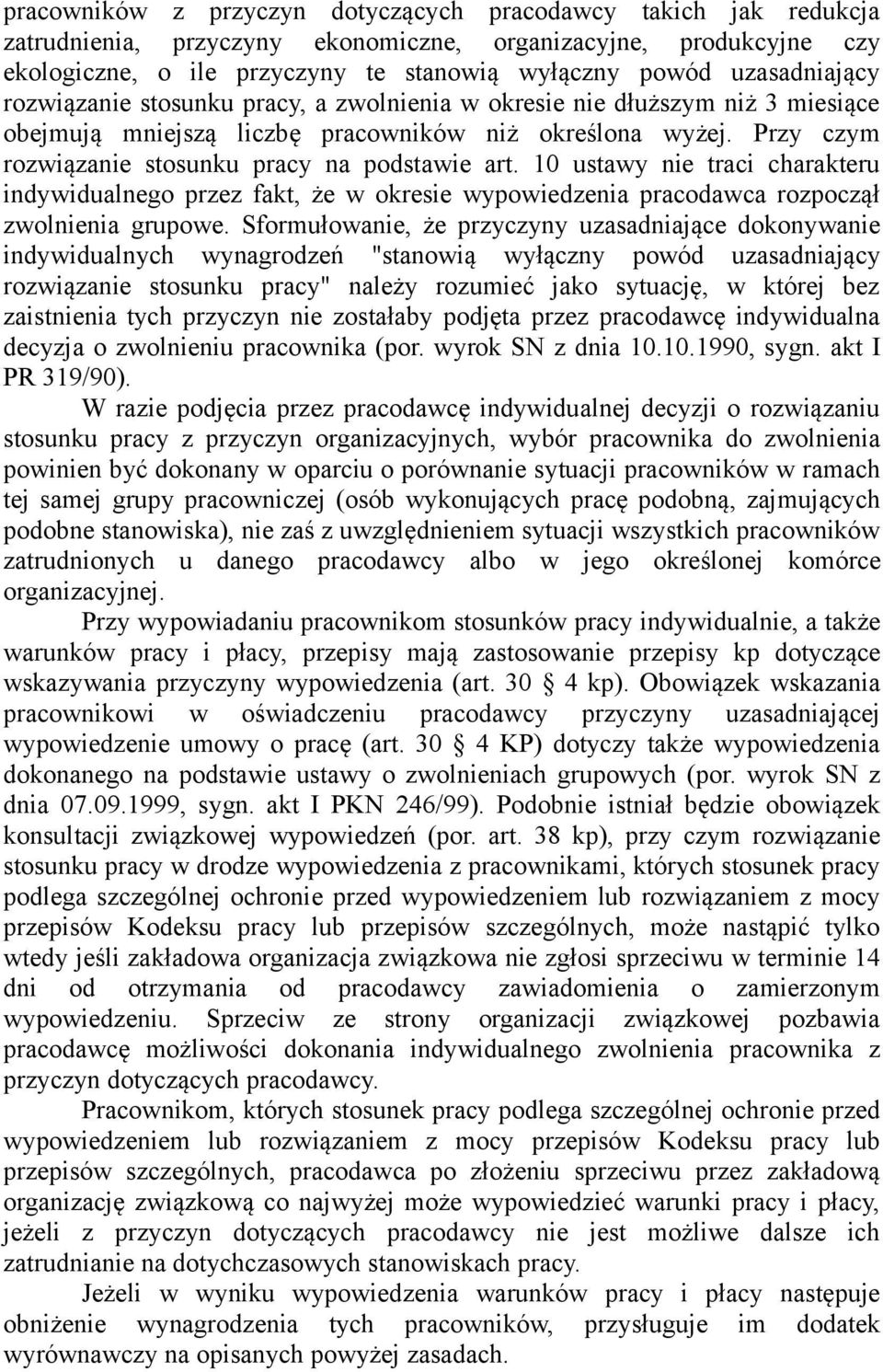 Przy czym rozwiązanie stosunku pracy na podstawie art. 10 ustawy nie traci charakteru indywidualnego przez fakt, że w okresie wypowiedzenia pracodawca rozpoczął zwolnienia grupowe.