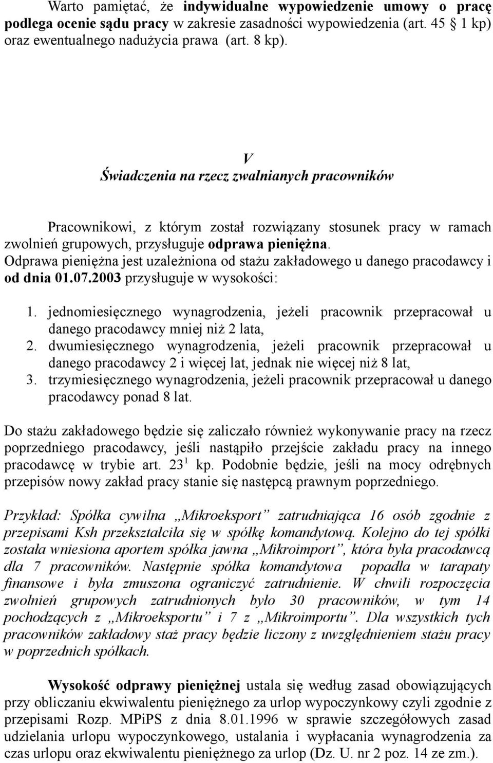 Odprawa pieniężna jest uzależniona od stażu zakładowego u danego pracodawcy i od dnia 01.07.2003 przysługuje w wysokości: 1.