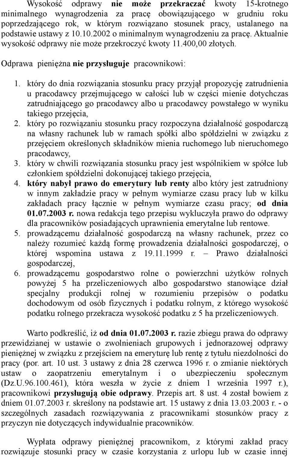 który do dnia rozwiązania stosunku pracy przyjął propozycję zatrudnienia u pracodawcy przejmującego w całości lub w części mienie dotychczas zatrudniającego go pracodawcy albo u pracodawcy powstałego
