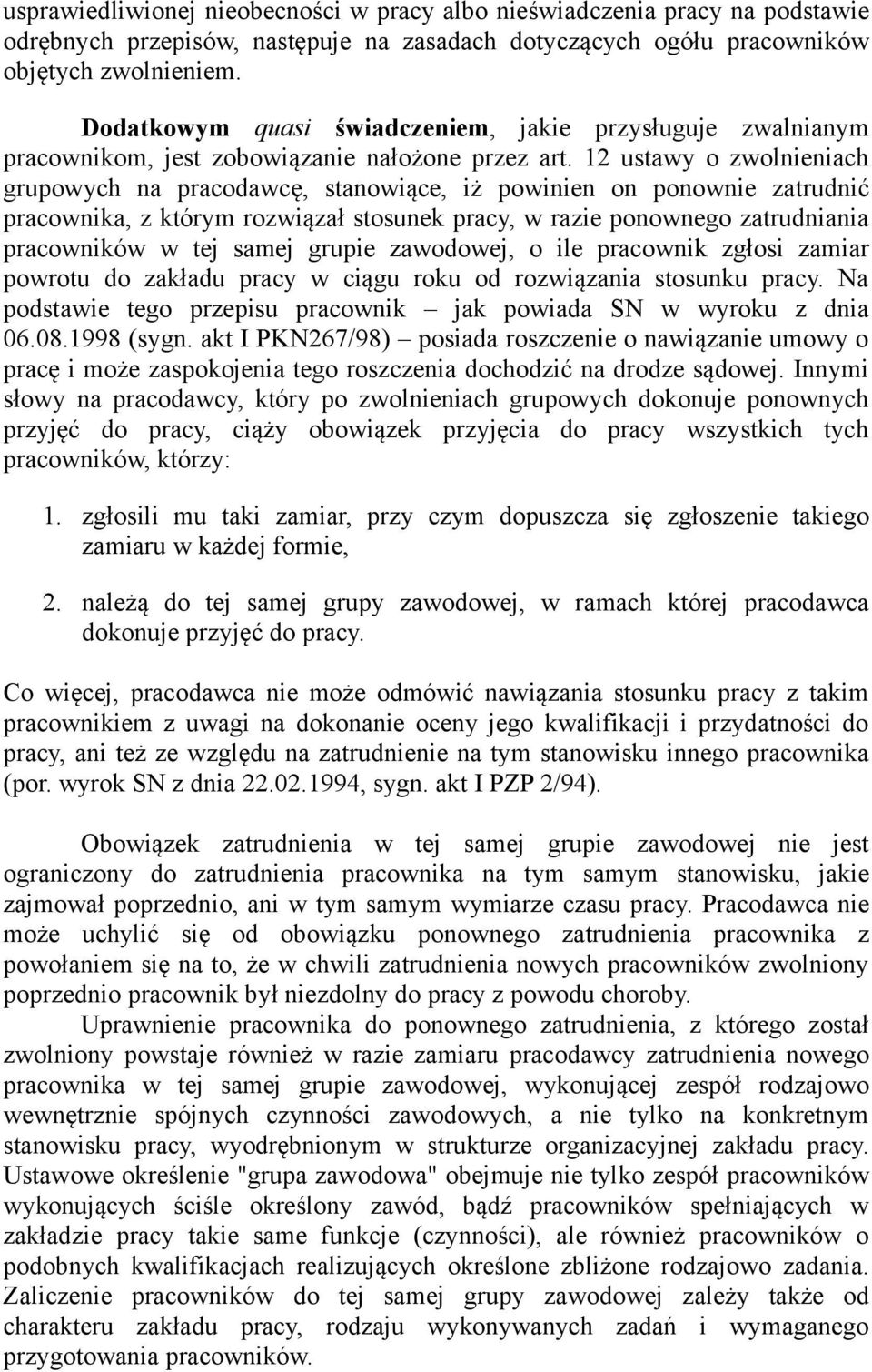 12 ustawy o zwolnieniach grupowych na pracodawcę, stanowiące, iż powinien on ponownie zatrudnić pracownika, z którym rozwiązał stosunek pracy, w razie ponownego zatrudniania pracowników w tej samej