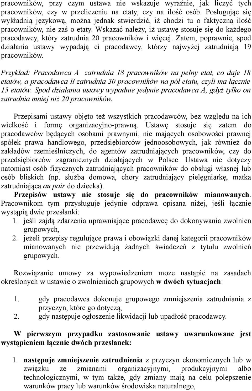 Wskazać należy, iż ustawę stosuje się do każdego pracodawcy, który zatrudnia 20 pracowników i więcej.