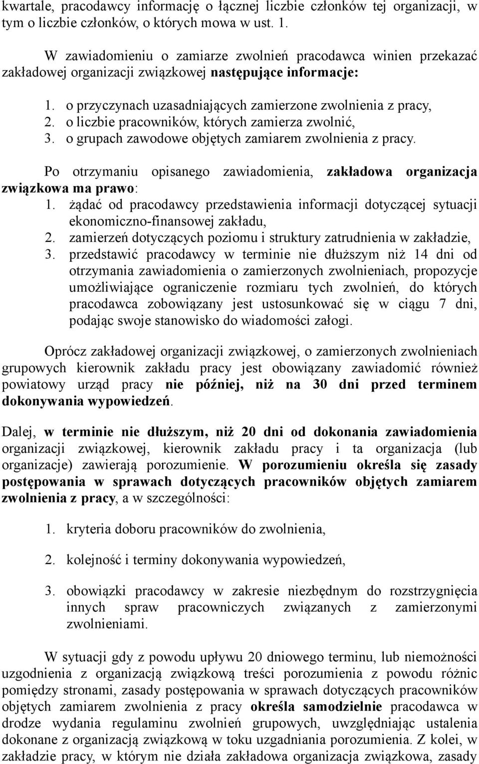 o liczbie pracowników, których zamierza zwolnić, 3. o grupach zawodowe objętych zamiarem zwolnienia z pracy. Po otrzymaniu opisanego zawiadomienia, zakładowa organizacja związkowa ma prawo: 1.
