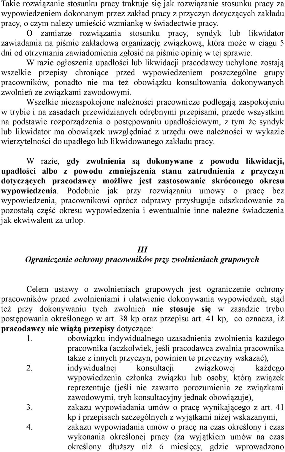 O zamiarze rozwiązania stosunku pracy, syndyk lub likwidator zawiadamia na piśmie zakładową organizację związkową, która może w ciągu 5 dni od otrzymania zawiadomienia zgłosić na piśmie opinię w tej