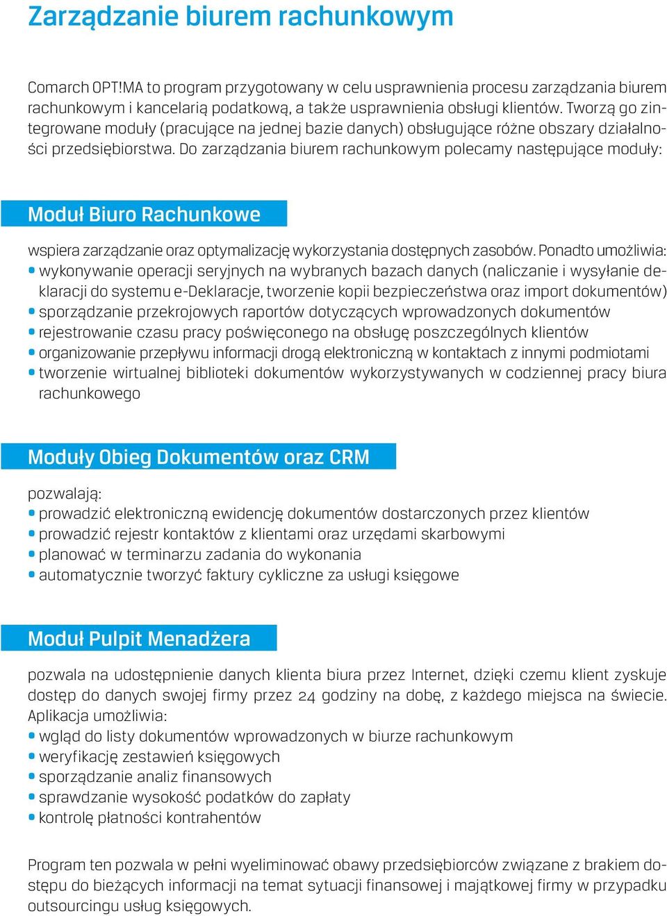 Do zarządzania biurem rachunkowym polecamy następujące moduły: Moduł Biuro Rachunkowe wspiera zarządzanie oraz optymalizację wykorzystania dostępnych zasobów.