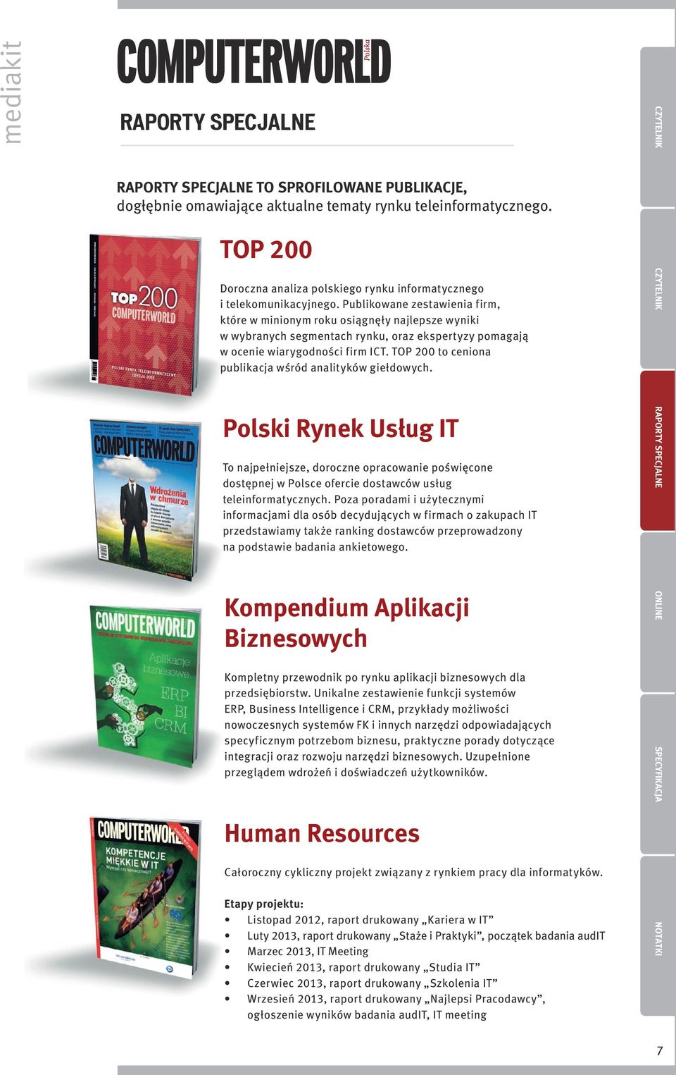 Publikowane zestawienia firm, które w minionym roku osiągnęły najlepsze wyniki w wybranych segmentach rynku, oraz ekspertyzy pomagają w ocenie wiarygodności firm ICT.