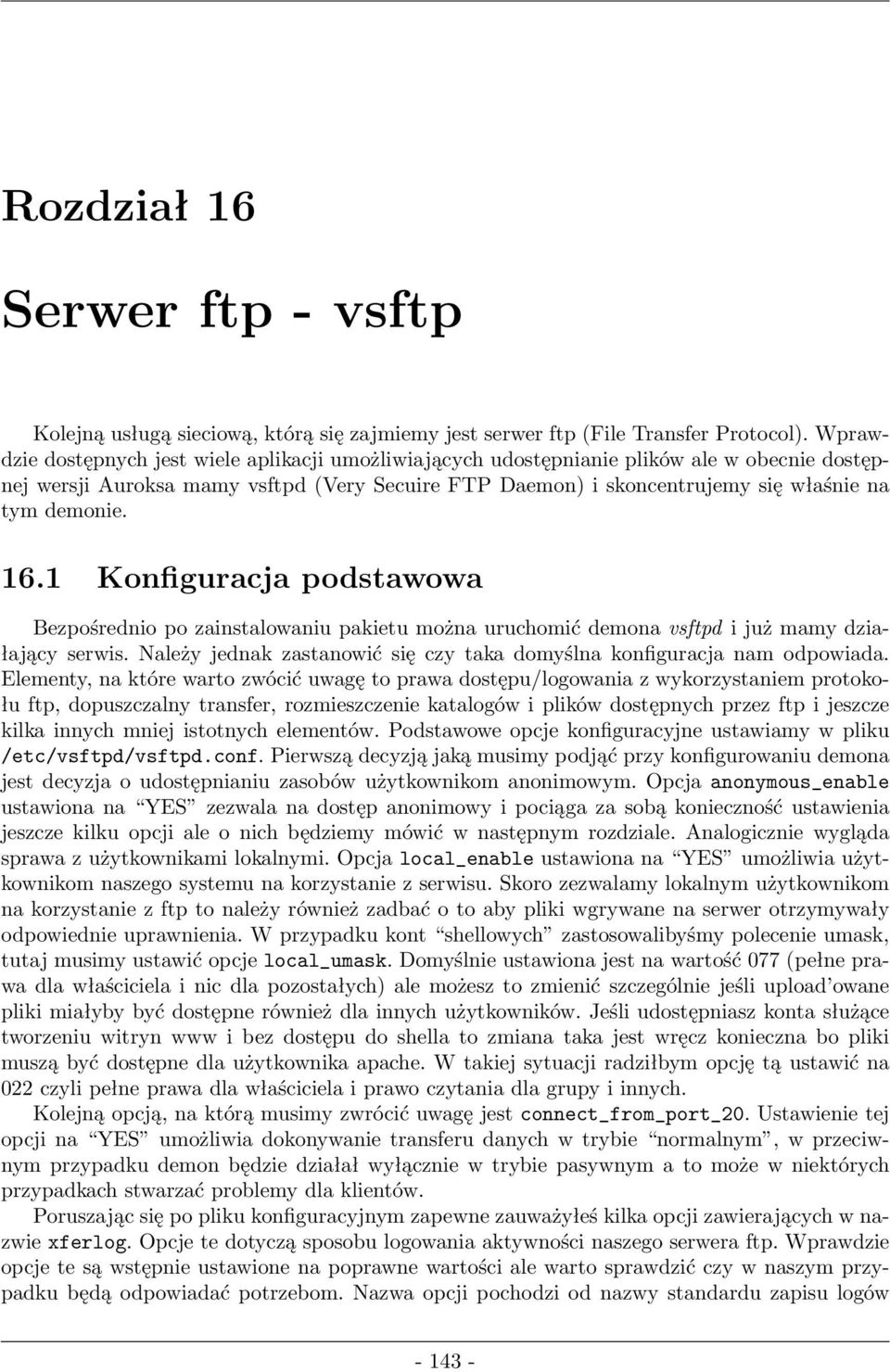 16.1 Konfiguracjapodstawowa Bezpośrednio po zainstalowaniu pakietu można uruchomić demona vsftpd i już mamy działający serwis.