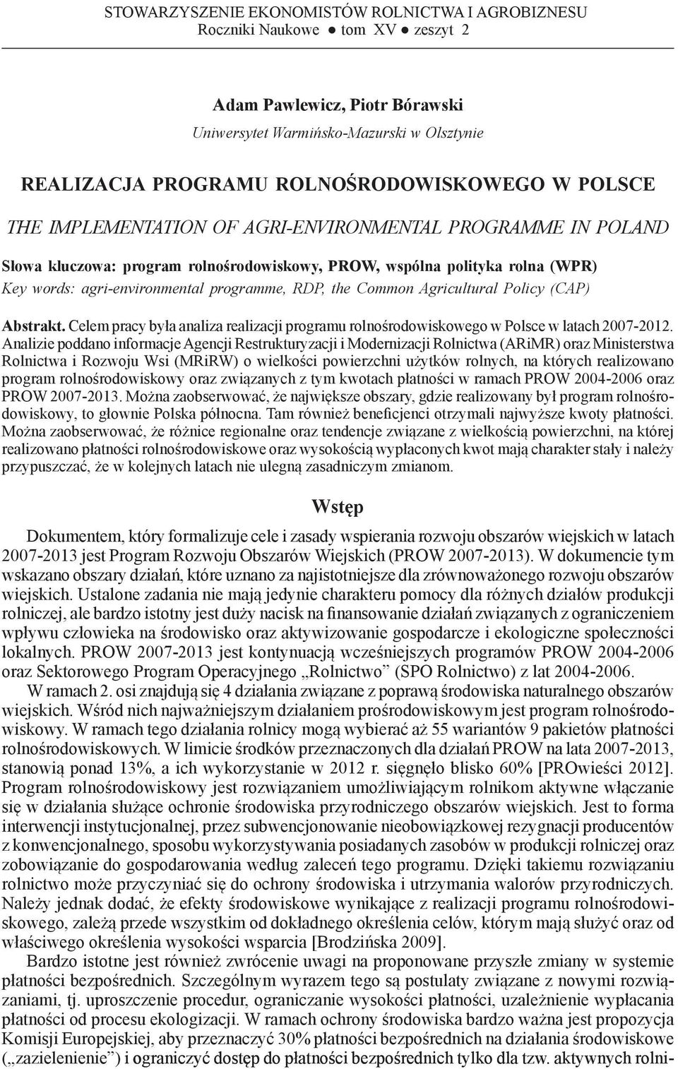 Key words: agri-environmental programme, RDP, the Common Agricultural Policy (CAP) Abstrakt. Celem pracy była analiza realizacji programu rolnośrodowiskowego w Polsce w latach 27-212.