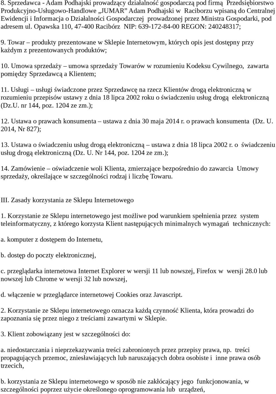 Towar produkty prezentowane w Sklepie Internetowym, których opis jest dostępny przy każdym z prezentowanych produktów; 10.