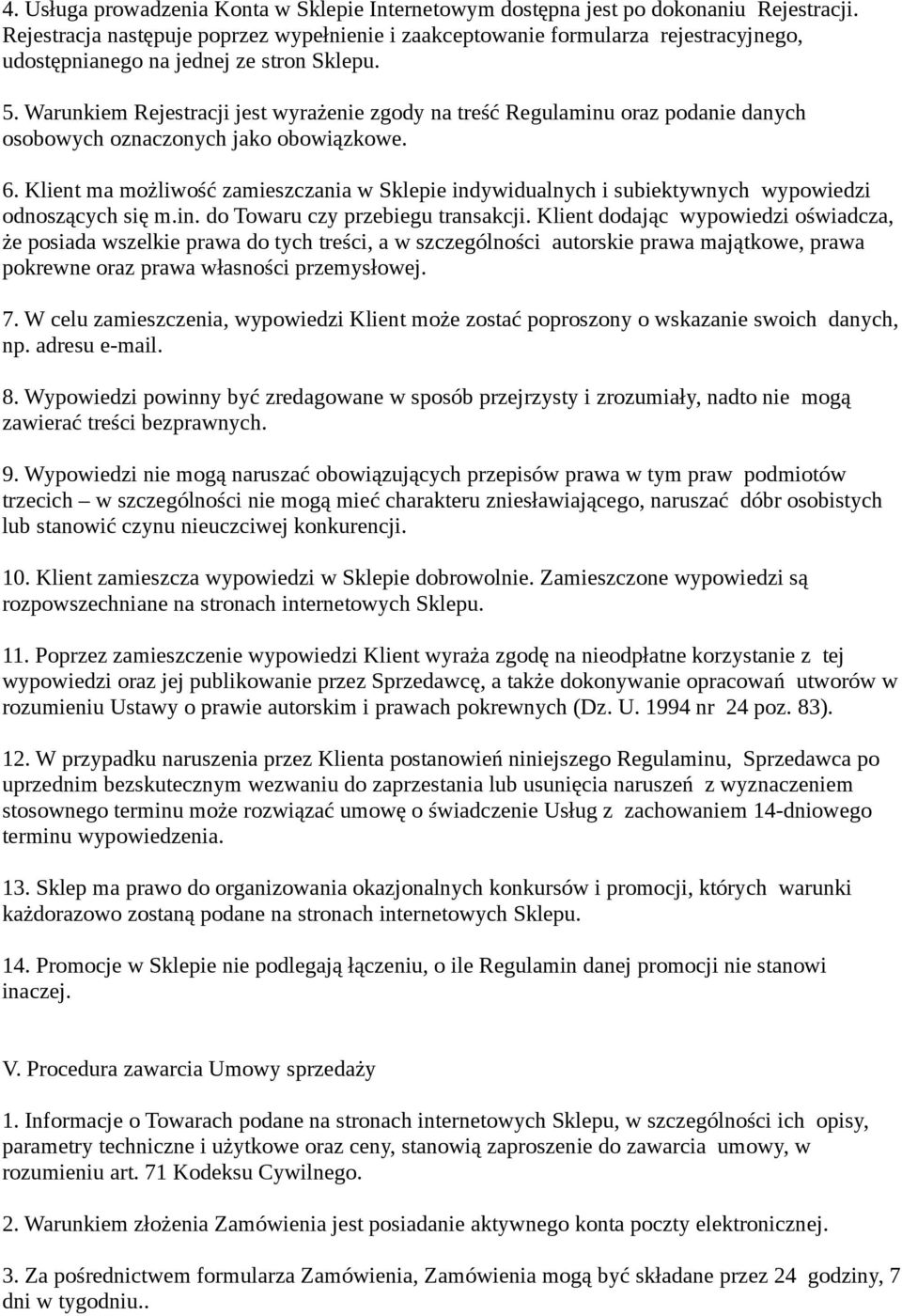 Warunkiem Rejestracji jest wyrażenie zgody na treść Regulaminu oraz podanie danych osobowych oznaczonych jako obowiązkowe. 6.