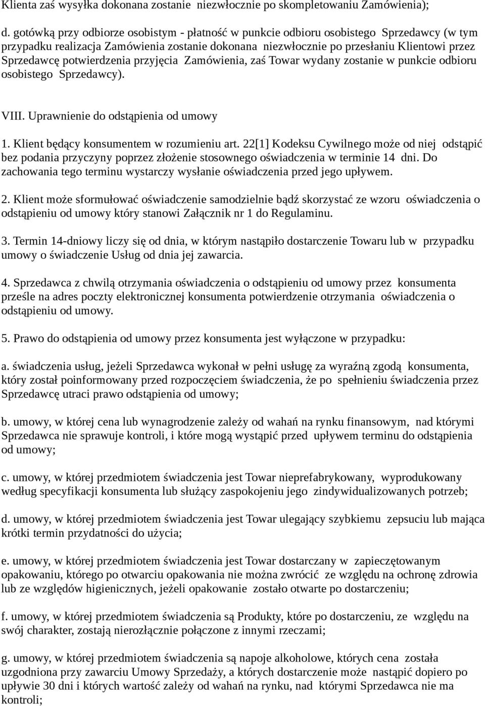 potwierdzenia przyjęcia Zamówienia, zaś Towar wydany zostanie w punkcie odbioru osobistego Sprzedawcy). VIII. Uprawnienie do odstąpienia od umowy 1. Klient będący konsumentem w rozumieniu art.