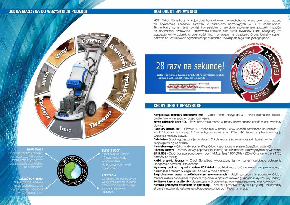 Ten unikalny system jest również kompatybilny z szerokim asortymentem szczotek i padów do czyszczenia, szorowania i polerowania kamienia oraz prania dywanów.