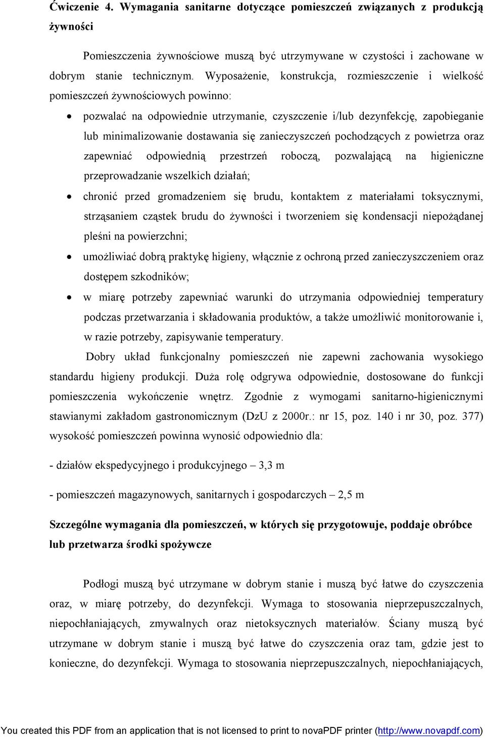 się zanieczyszczeń pochodzących z powietrza oraz zapewniać odpowiednią przestrzeń roboczą, pozwalającą na higieniczne przeprowadzanie wszelkich działań; chronić przed gromadzeniem się brudu,