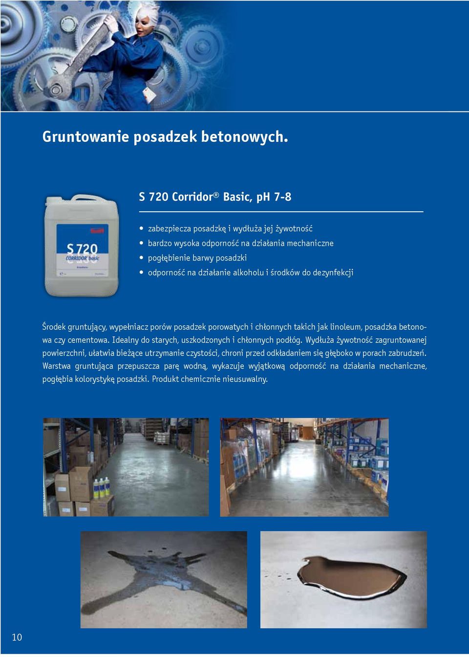 alkoholu i środków do dezynfekcji Środek gruntujący, wypełniacz porów posadzek porowatych i chłonnych takich jak linoleum, posadzka betonowa czy cementowa.