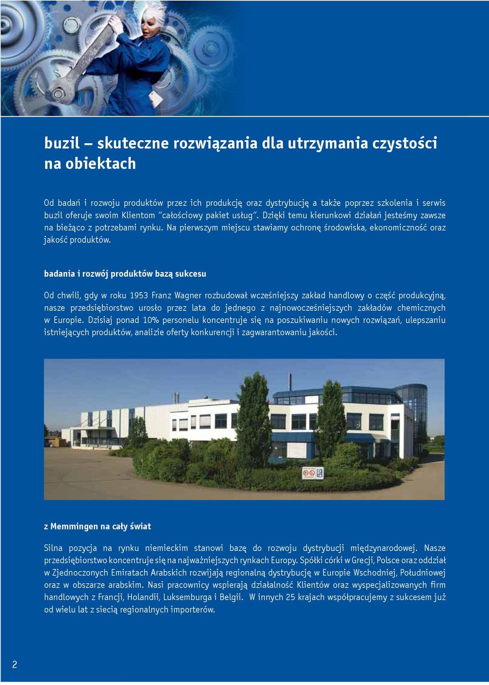 badania i rozwój produktów bazą sukcesu Od chwili, gdy w roku 1953 Franz Wagner rozbudował wcześniejszy zakład handlowy o część produkcyjną, nasze przedsiębiorstwo urosło przez lata do jednego z