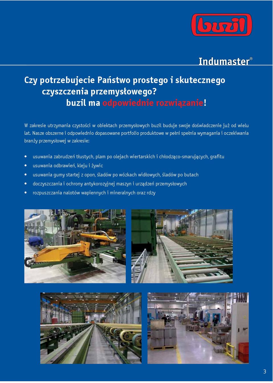Nasze obszerne i odpowiednio dopasowane portfolio produktowe w pełni spełnia wymagania i oczekiwania branży przemysłowej w zakresie: usuwania zabrudzeń tłustych, plam po