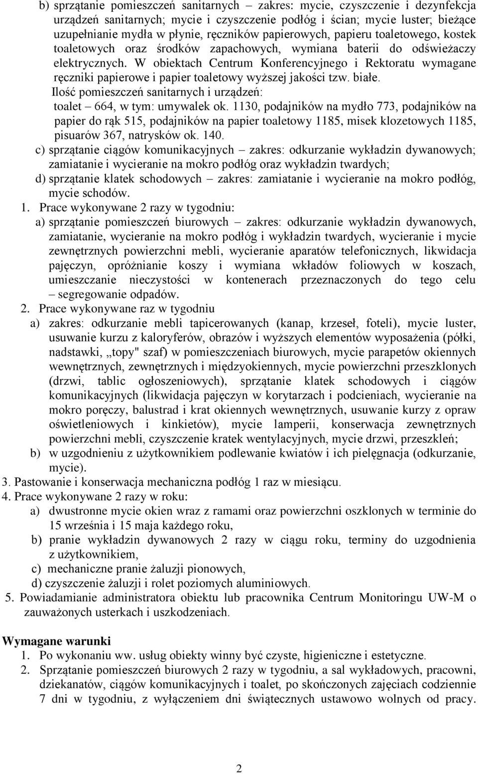 W obiektach Centrum Konferencyjnego i Rektoratu wymagane ręczniki papierowe i papier toaletowy wyższej jakości tzw. białe. Ilość pomieszczeń sanitarnych i urządzeń: toalet 664, w tym: umywalek ok.