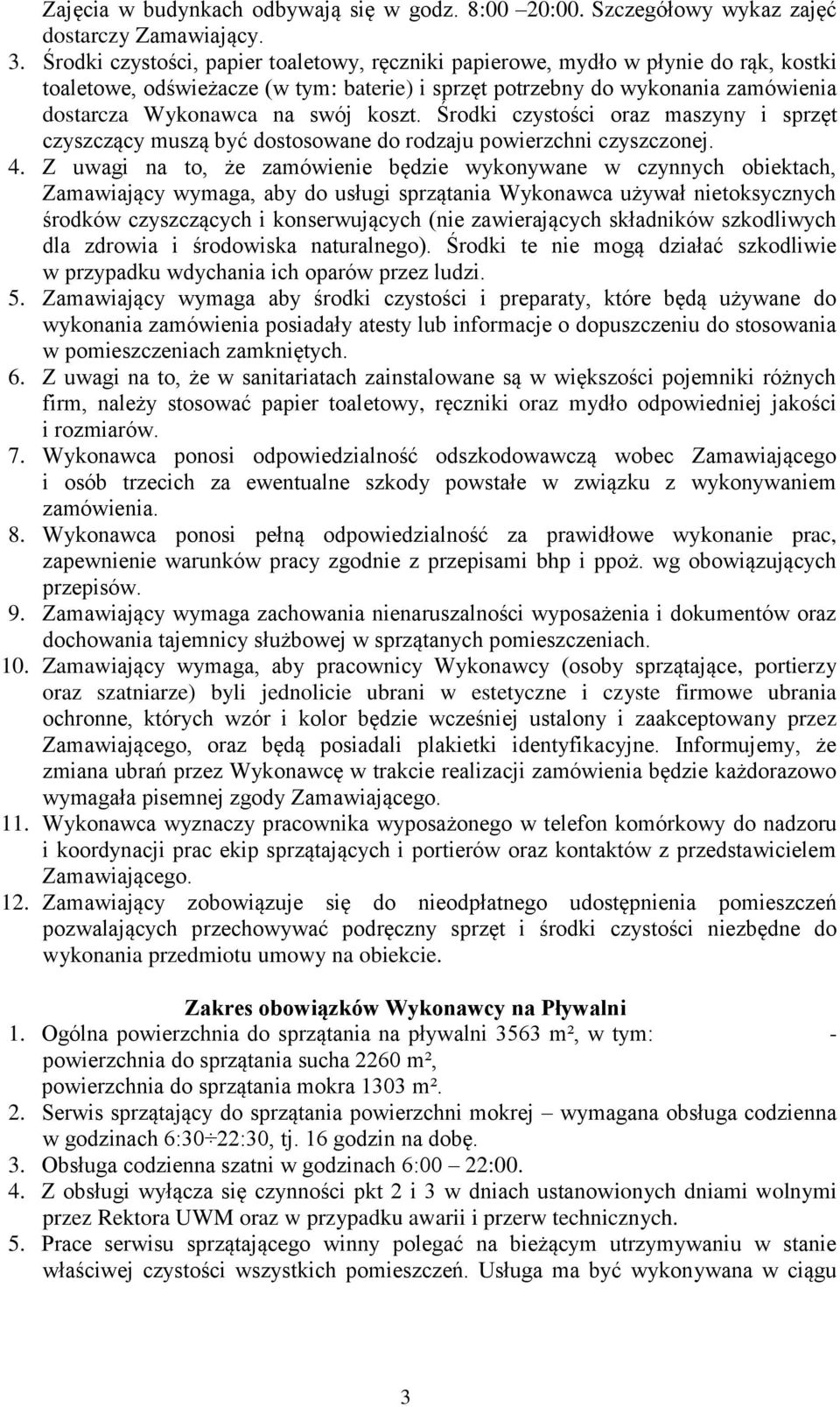 koszt. Środki czystości oraz maszyny i sprzęt czyszczący muszą być dostosowane do rodzaju powierzchni czyszczonej. 4.