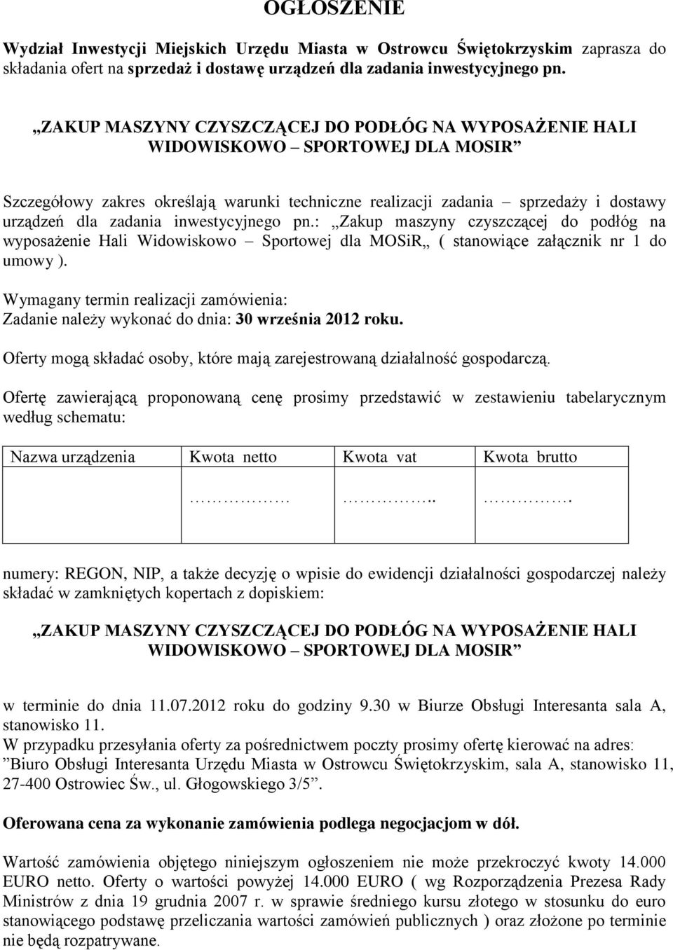 inwestycyjnego pn.: Zakup maszyny czyszczącej do podłóg na wyposażenie Hali Widowiskowo Sportowej dla MOSiR ( stanowiące załącznik nr 1 do umowy ).