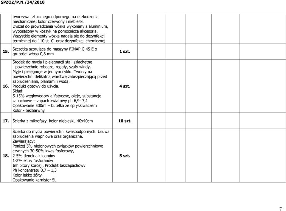 Szczotka szorująca do maszyny FIMAP G 45 E o grubości włosa 0,8 mm Środek do mycia i pielęgnacji stali szlachetne - powierzchnie robocze, regały, szafy windy. Myje i pielęgnuje w jednym cyklu.