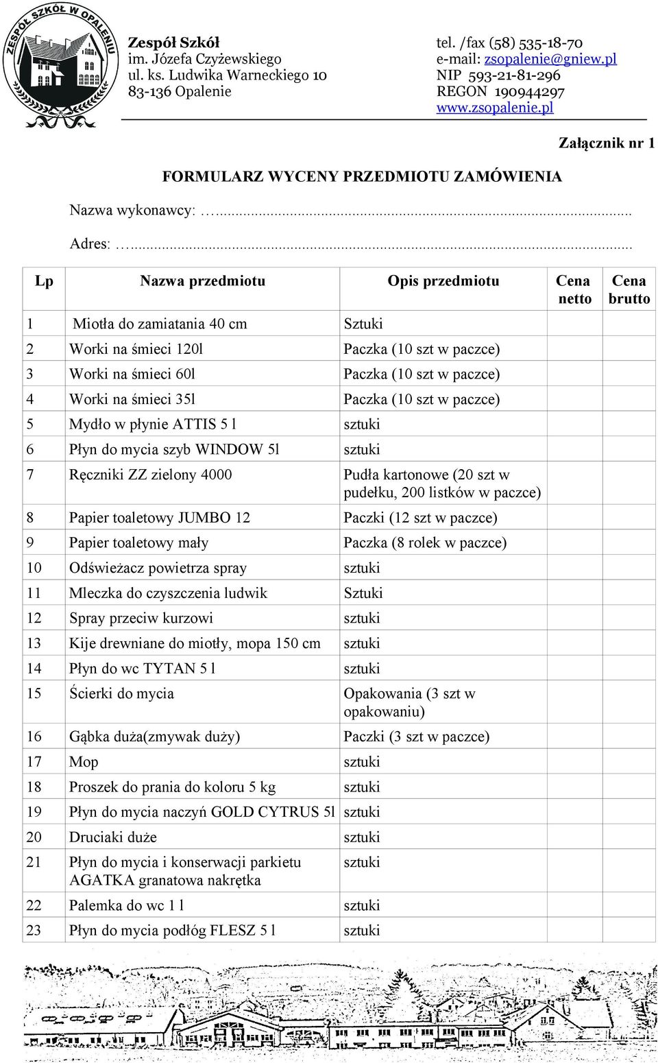 35l Paczka (10 szt w paczce) 5 Mydło w płynie ATTIS 5 l sztuki 6 Płyn do mycia szyb WINDOW 5l sztuki 7 Ręczniki ZZ zielony 4000 Pudła kartonowe (20 szt w pudełku, 200 listków w paczce) 8 Papier