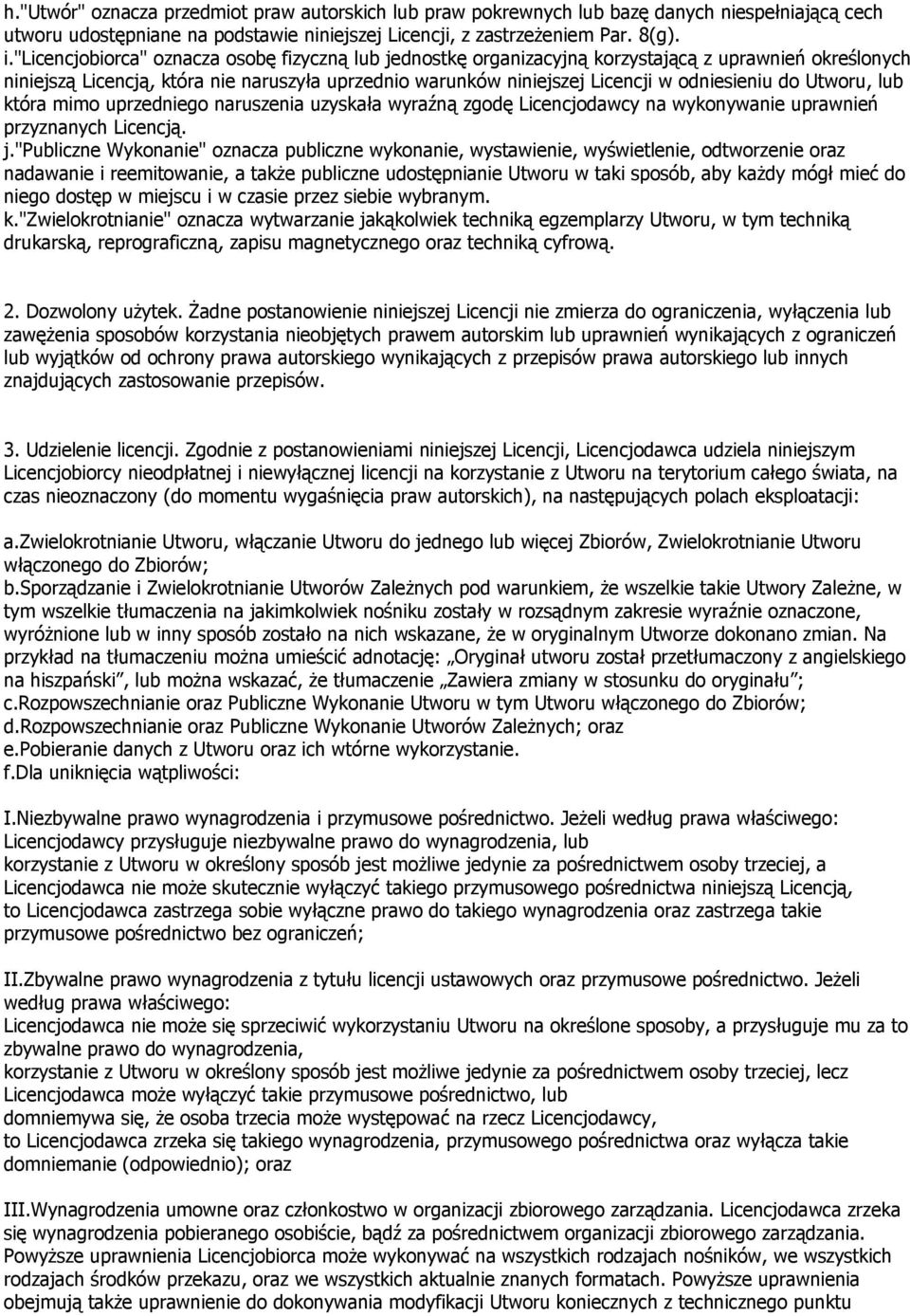do Utworu, lub która mimo uprzedniego naruszenia uzyskała wyraźną zgodę Licencjodawcy na wykonywanie uprawnień przyznanych Licencją. j.