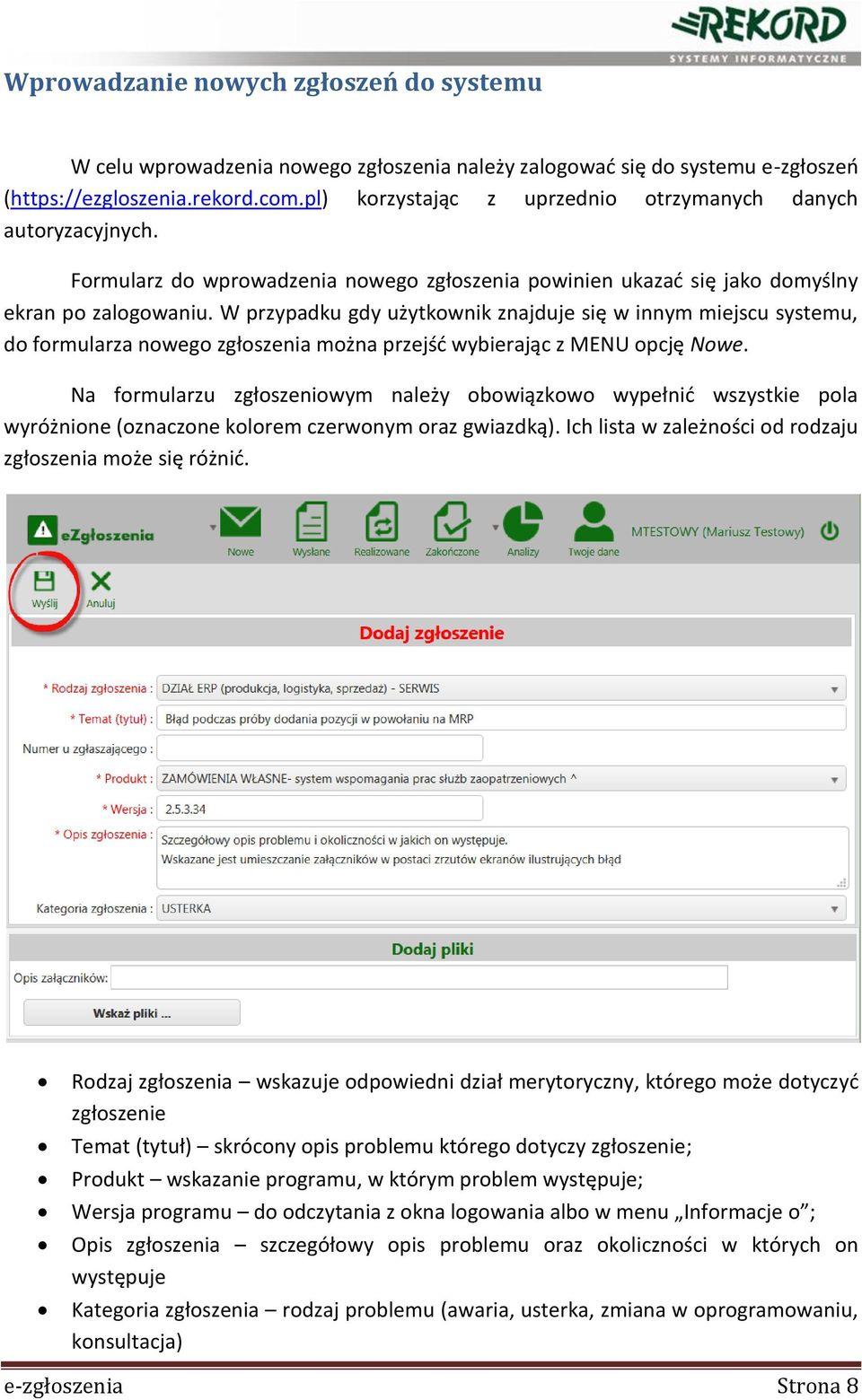 W przypadku gdy użytkownik znajduje się w innym miejscu systemu, do formularza nowego zgłoszenia można przejść wybierając z MENU opcję Nowe.