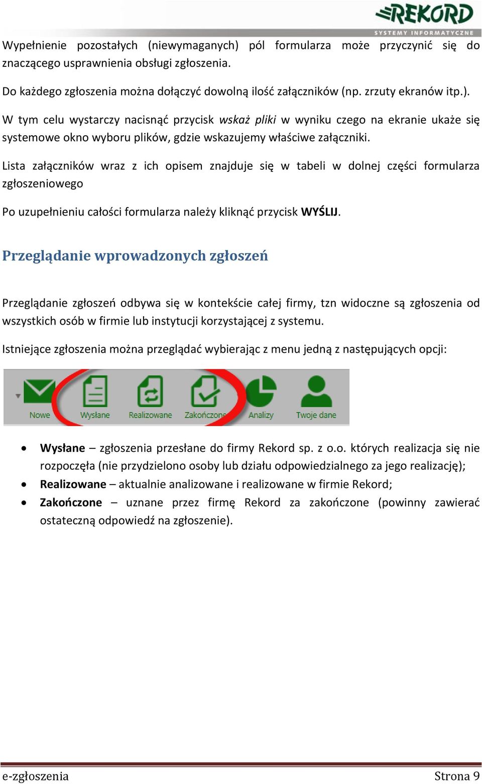 Lista załączników wraz z ich opisem znajduje się w tabeli w dolnej części formularza zgłoszeniowego Po uzupełnieniu całości formularza należy kliknąć przycisk WYŚLIJ.