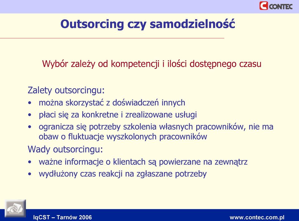 ogranicza się potrzeby szkolenia własnych pracowników, nie ma obaw o fluktuacje wyszkolonych