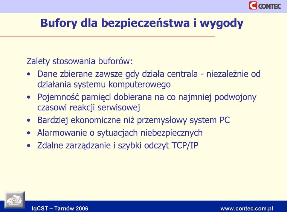 dobierana na co najmniej podwojony czasowi reakcji serwisowej Bardziej ekonomiczne niż