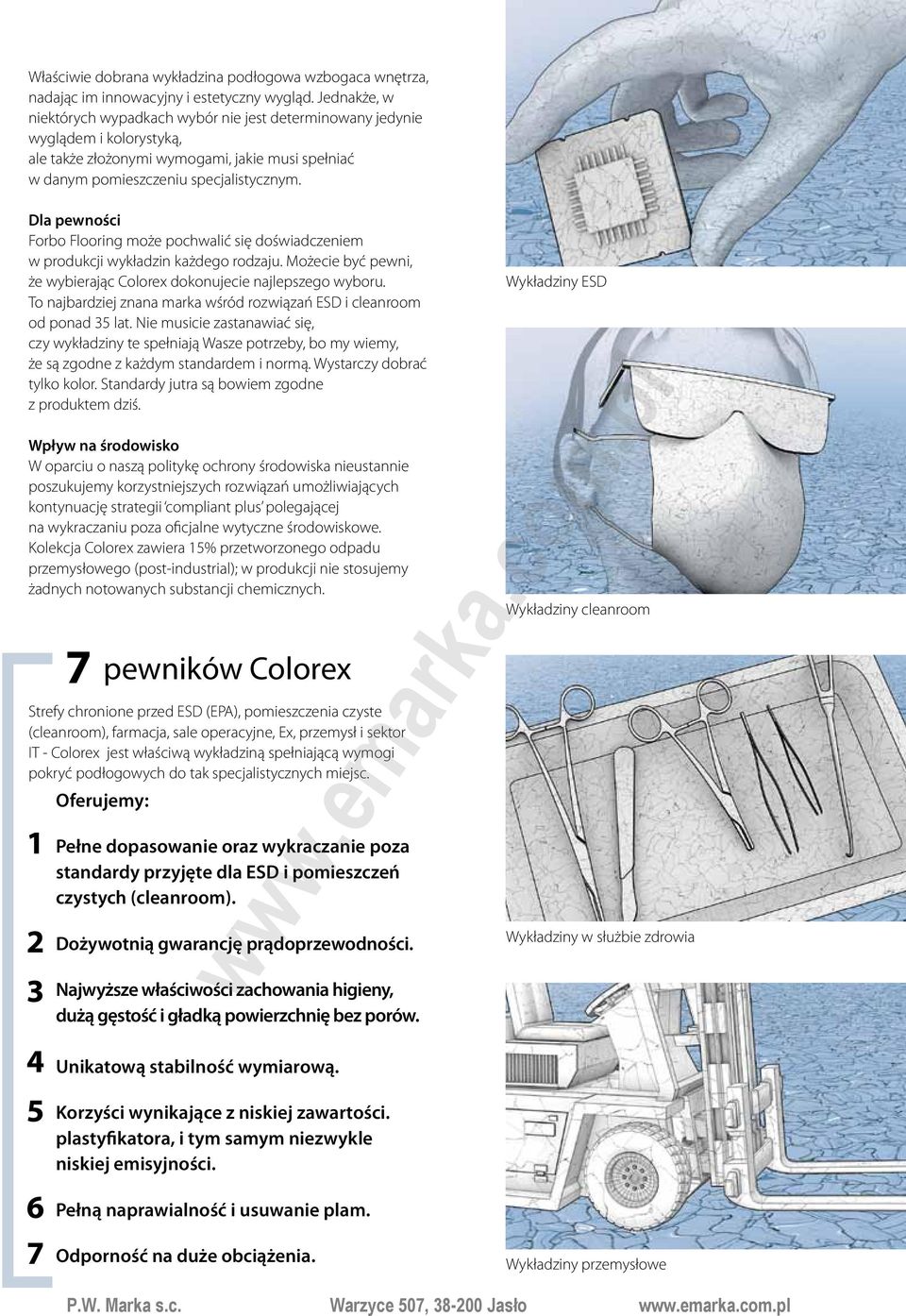 Dla pewności Forbo Flooring może pochwalić się doświadczeniem w produkcji wykładzin każdego rodzaju. Możecie być pewni, że wybierając Colorex dokonujecie najlepszego wyboru.