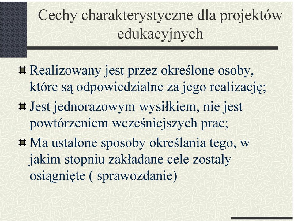 jednorazowym wysiłkiem, nie jest powtórzeniem wcześniejszych prac; Ma