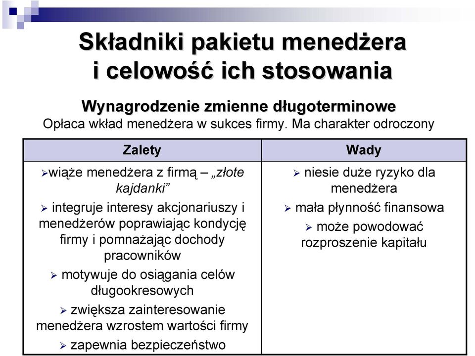 Ma charakter odroczony Zalety wiąże menedżera z firmą złote kajdanki integruje interesy akcjonariuszy i menedżerów poprawiając