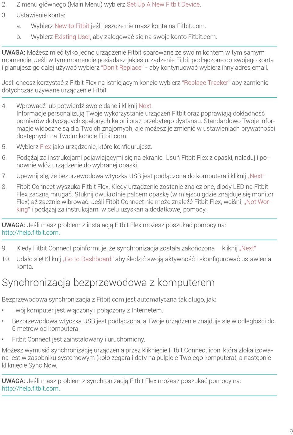 Jeśli w tym momencie posiadasz jakieś urządzenie Fitbit podłączone do swojego konta i planujesz go dalej używać wybierz Don t Replace - aby kontynuować wybierz inny adres email.