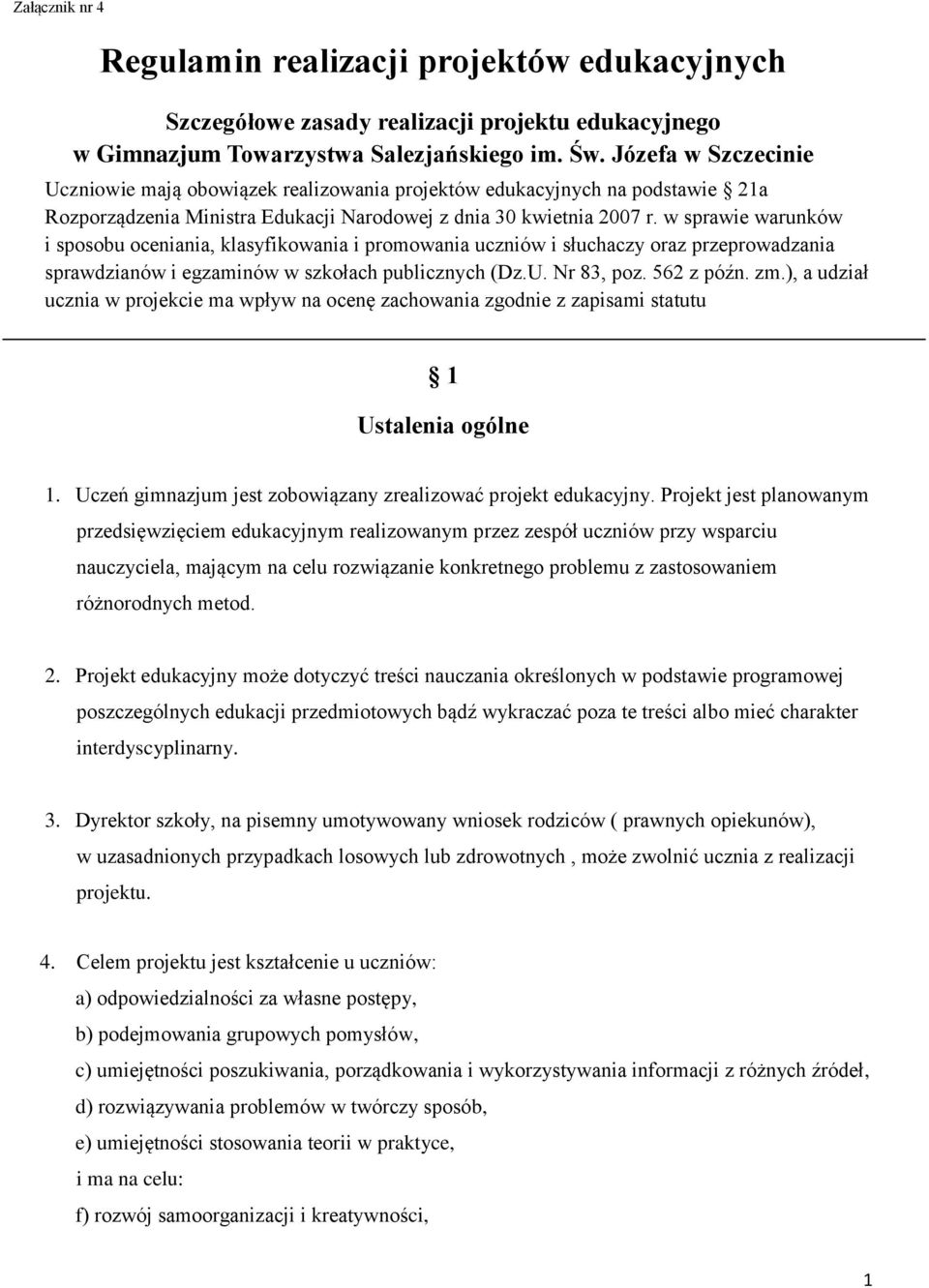 w sprawie warunków i sposobu oceniania, klasyfikowania i promowania uczniów i słuchaczy oraz przeprowadzania sprawdzianów i egzaminów w szkołach publicznych (Dz.U. Nr 83, poz. 562 z późn. zm.