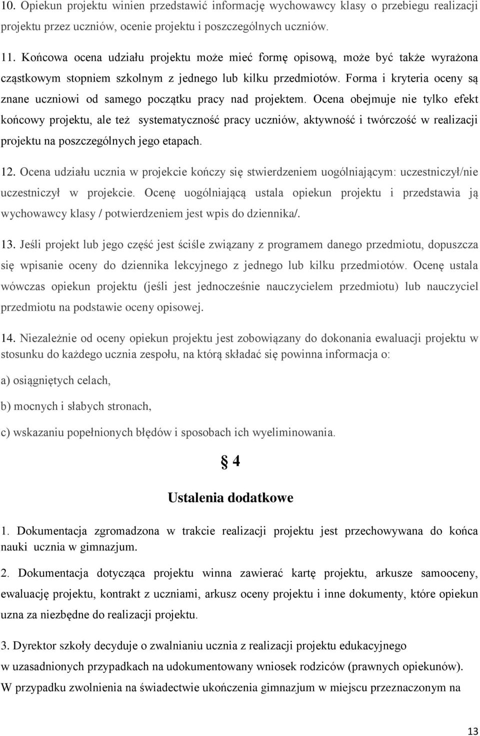 Forma i kryteria oceny są znane uczniowi od samego początku pracy nad projektem.