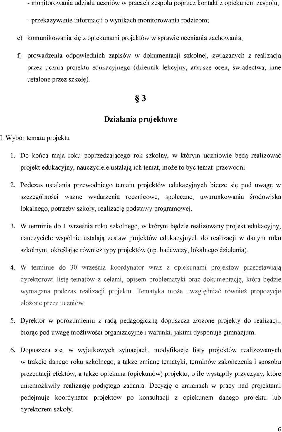 inne ustalone przez szkołę). 3 Działania projektowe I. Wybór tematu projektu 1.