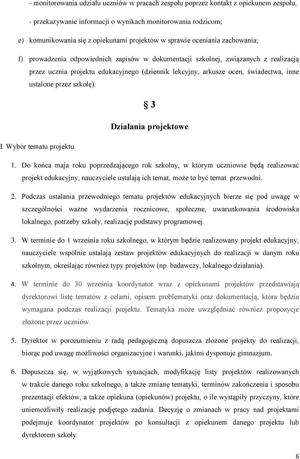 inne ustalone przez szkołę). 3 Działania projektowe I. Wybór tematu projektu 1.