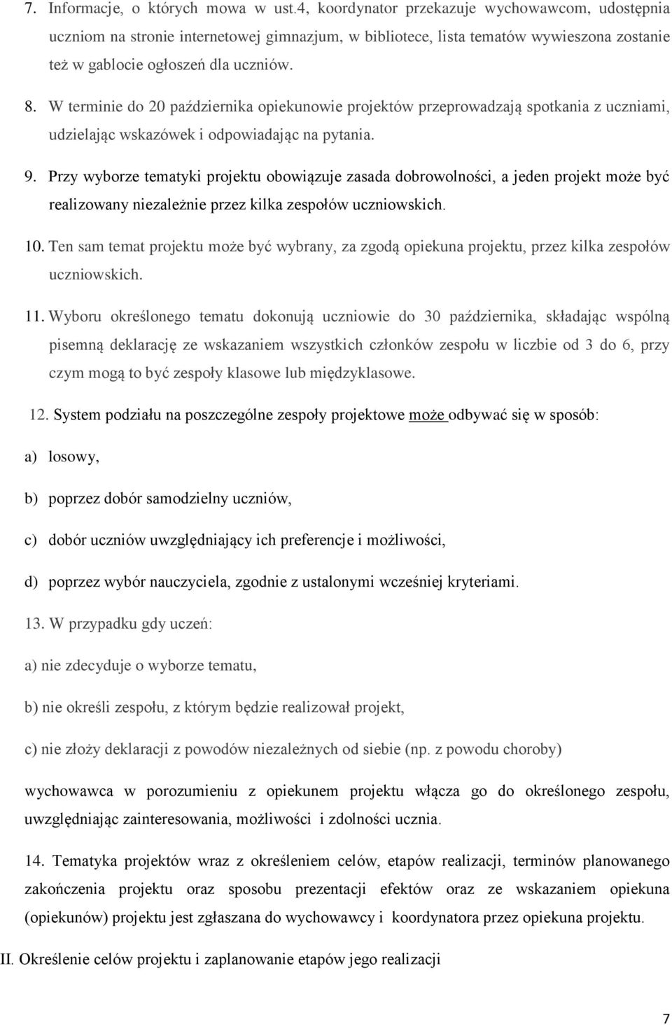 W terminie do 20 października opiekunowie projektów przeprowadzają spotkania z uczniami, udzielając wskazówek i odpowiadając na pytania. 9.