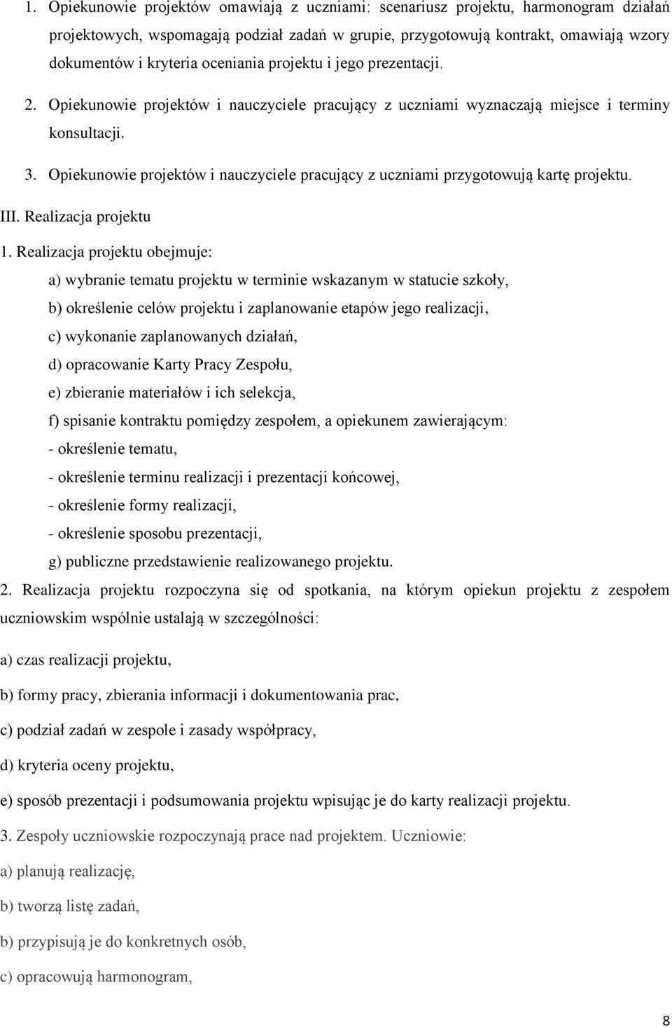 Opiekunowie projektów i nauczyciele pracujący z uczniami przygotowują kartę projektu. III. Realizacja projektu 1.